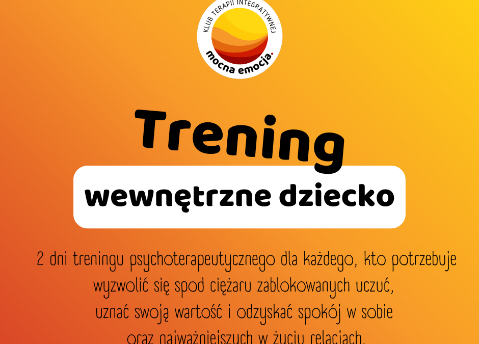 Wewnętrzne Dziecko – trening psychoterapeutyczny